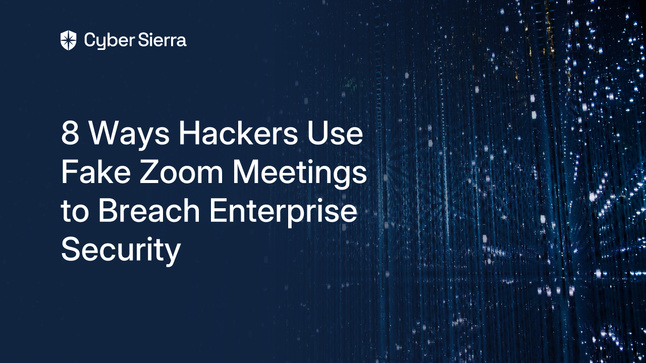 8 Ways Hackers Use Fake Zoom Meetings to Breach Enterprise Security